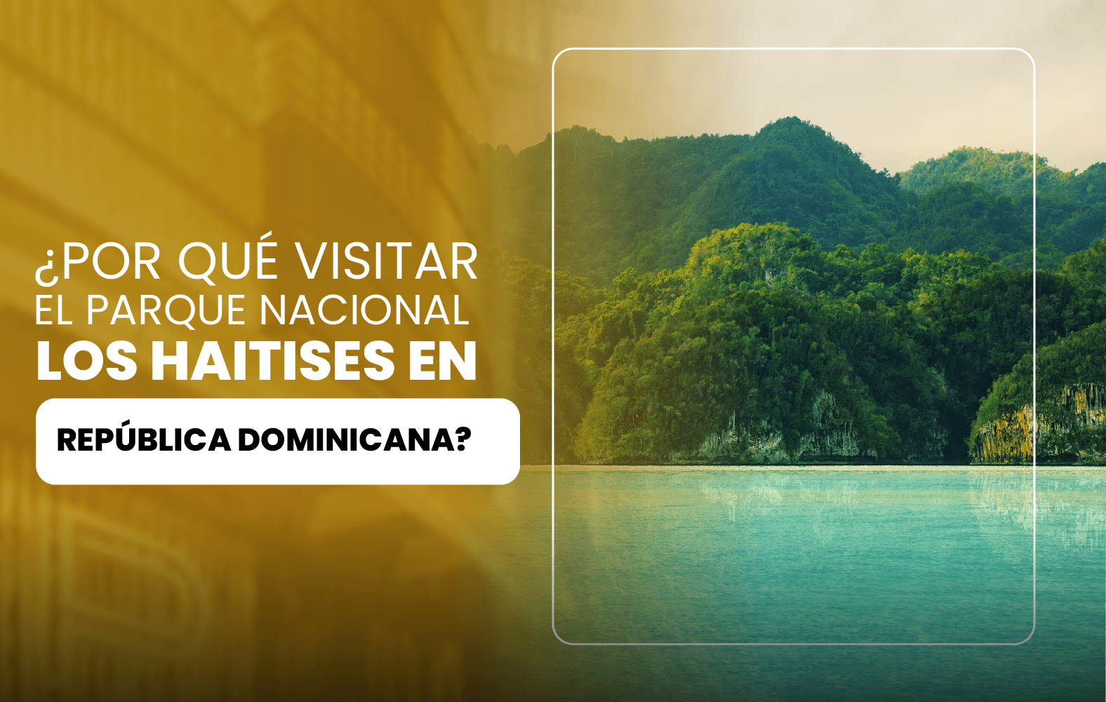 ¿Por qué visitar el Parque Nacional Los Haitises en República Dominicana?