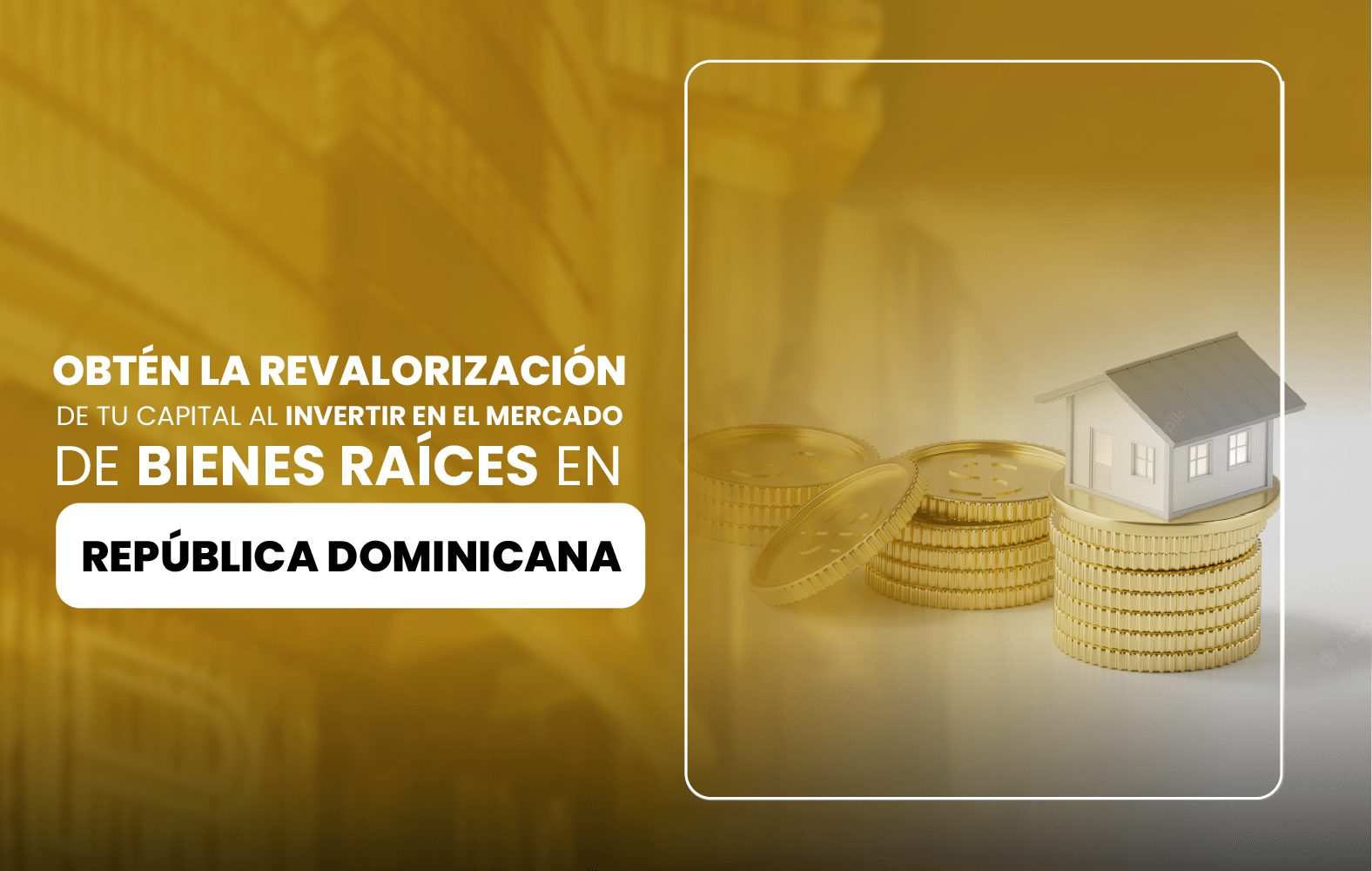 Obtén la revalorización de tu capital al invertir en el mercado de bienes raíces en República Dominicana