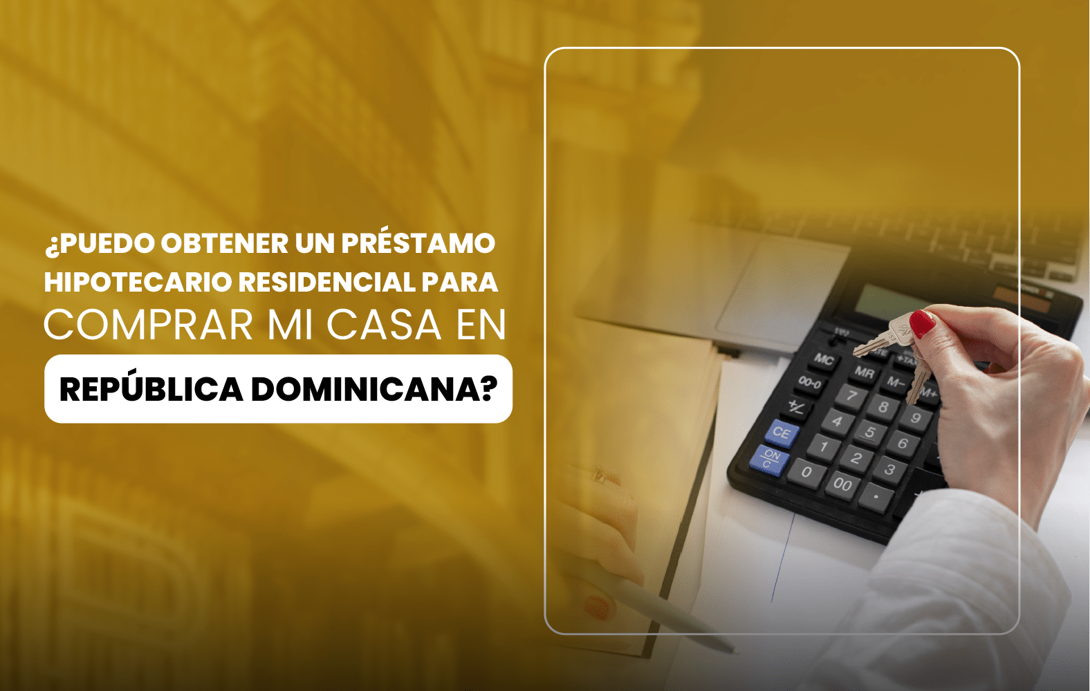 ¿Puedo obtener un préstamo hipotecario residencial para comprar mi casa en República Dominicana?