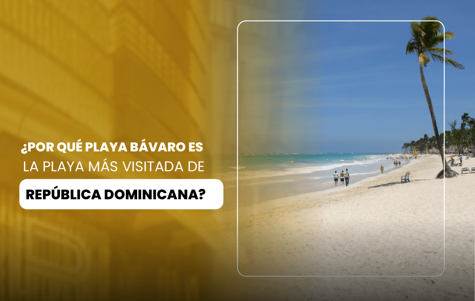 ¿Por qué Playa Bávaro es la playa más visitada de República Dominicana?