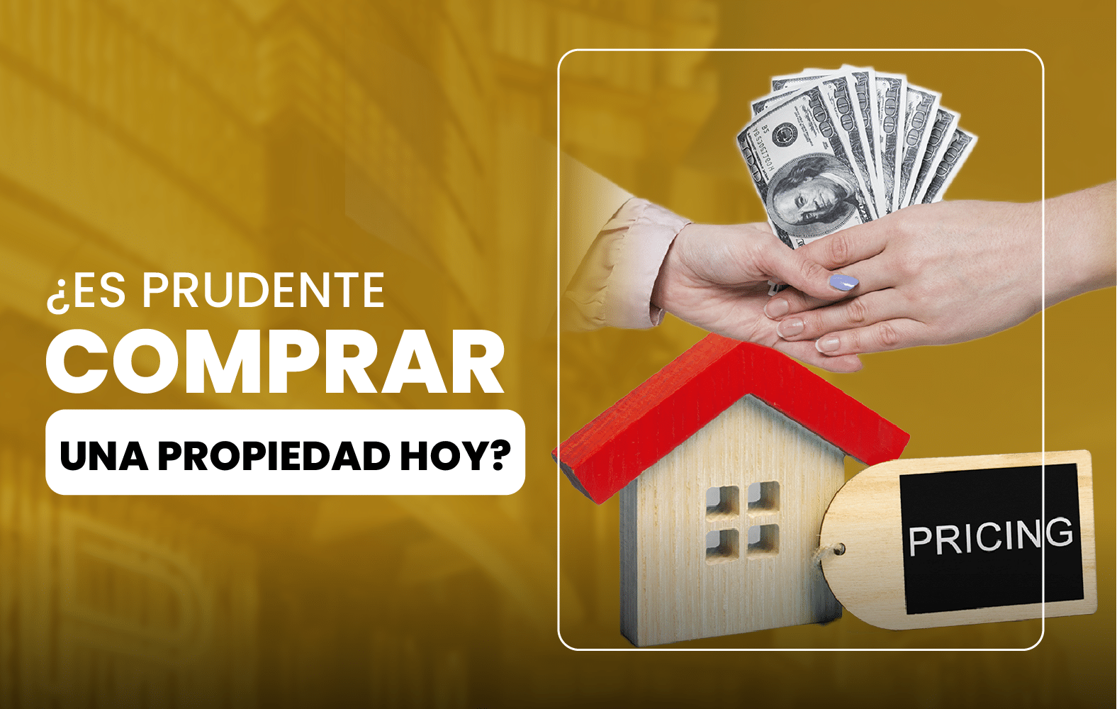 ¿Es prudente comprar una propiedad hoy?