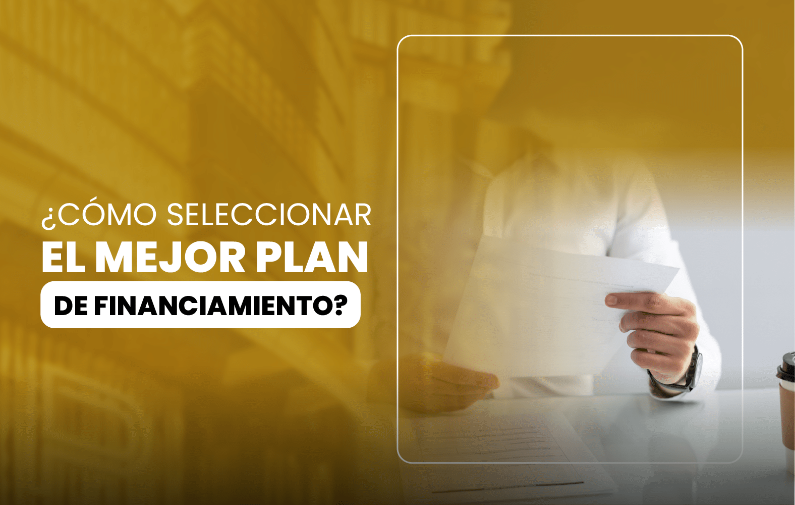 ¿Cómo seleccionar el mejor plan de financiamiento?